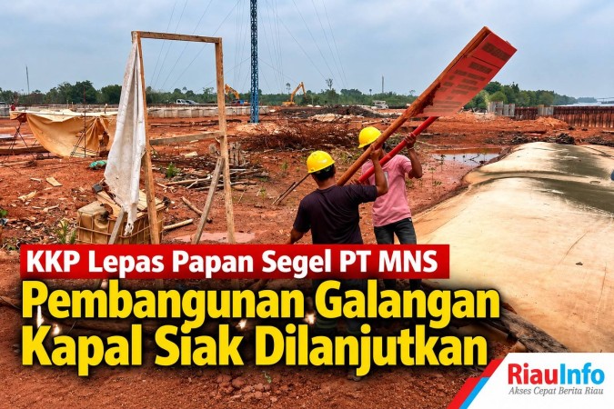 KKP Lepas Papan Segel PT MNS, Pembangunan Galangan Kapal Siak Dilanjutkan 