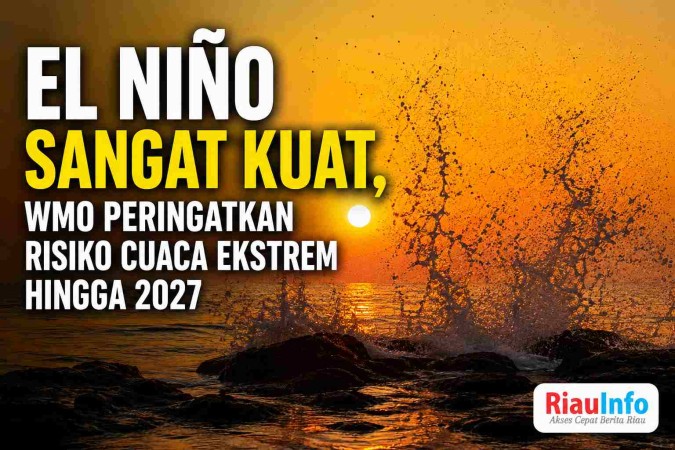 El Niño Sangat Kuat, WMO Peringatkan Risiko Cuaca Ekstrem hingga 2027