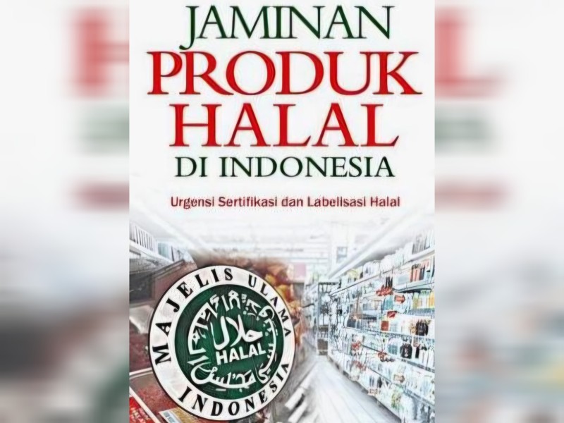 Fiqh Produk Halal: Kriteria Bahan Halal dan Sistem Jaminan Halal di Indonesia