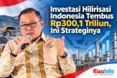 Investasi Hilirisasi Indonesia Tembus Rp300,1 Triliun, Ini Strateginya