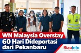 WN Malaysia Overstay 60 Hari Dideportasi dari Pekanbaru