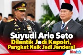 Suyudi Ario Seto Dilantik Jadi Kapolri, Pangkat Naik Jadi Jenderal